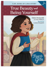 True Beauty and Being Yourself: A St. Rose of Lima Story (Fiat Girls)